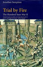The Hundred Years War II: Trial by Fire by Jonathan Sumption The Hundred Years War II: Trial by Fire by Jonathan Sumption