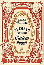 The Best Nature Writing of 2017 - Animals Strike Curious Poses by Elena Passarello The Best Nature Writing of 2017 - Animals Strike Curious Poses by Elena Passarello