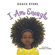 I Am Enough by Grace Byers & Keturah Bobo (Illustrator) I Am Enough by Grace Byers & Keturah Bobo (Illustrator)