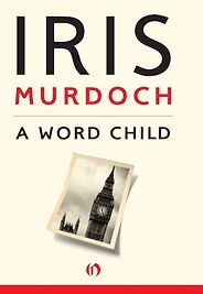 The Best Iris Murdoch Books - A Word Child by Iris Murdoch The Best Iris Murdoch Books - A Word Child by Iris Murdoch
