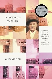 A Perfect Turmoil: Walter E. Fernald and the Struggle to Care for America’s Disabled by Alex Green A Perfect Turmoil: Walter E. Fernald and the Struggle to Care for America’s Disabled by Alex Green