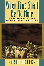 The best books on Religion in US Politics - When Time Shall Be No More: Prophecy Belief in Modern American Culture by Paul Boyer The best books on Religion in US Politics - When Time Shall Be No More: Prophecy Belief in Modern American Culture by Paul Boyer