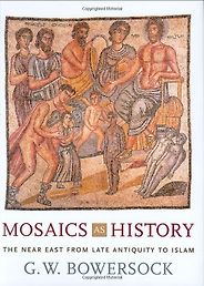 The best books on Late Antiquity - Mosaics as History: The Near East from Late Antiquity to Islam by GW Bowersock The best books on Late Antiquity - Mosaics as History: The Near East from Late Antiquity to Islam by GW Bowersock