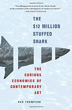 The best books on The Art Market - The $12 Million Stuffed Shark by Don Thompson The best books on The Art Market - The $12 Million Stuffed Shark by Don Thompson
