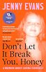 Don't Let it Break You, Honey by Jenny Evans