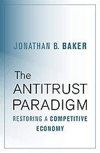 The best books on Antitrust - The Antitrust Paradigm: Restoring a Competitive Economy by Jonathan B. Baker The best books on Antitrust - The Antitrust Paradigm: Restoring a Competitive Economy by Jonathan B. Baker