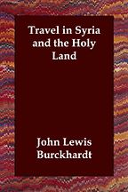 The best books on The Arabs - Travel in Syria and the Holy Land by John Lewis Burckhardt The best books on The Arabs - Travel in Syria and the Holy Land by John Lewis Burckhardt