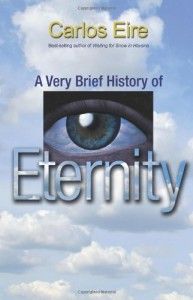 The best books on Time and Eternity - A Very Brief History of Eternity by Carlos Eire