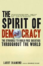 The best books on Liberal Democracy - The Spirit of Democracy: The Struggle to Build Free Societies Throughout the World by Larry Diamond The best books on Liberal Democracy - The Spirit of Democracy: The Struggle to Build Free Societies Throughout the World by Larry Diamond