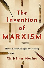 The Invention of Marxism by Christina Morina The Invention of Marxism by Christina Morina