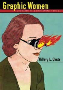 The Best Graphic Narratives - Graphic Women: Life Narrative and Contemporary Comics by Hillary Chute
