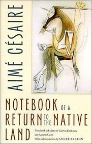 Notebook of a Return to the Native Land by Aimé Césaire Notebook of a Return to the Native Land by Aimé Césaire