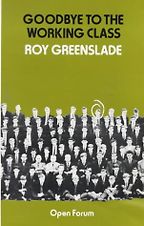 The best books on Social History of Post-War Britain - Goodbye to the Working Class by Roy Greenslade The best books on Social History of Post-War Britain - Goodbye to the Working Class by Roy Greenslade