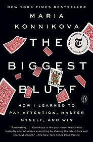 The best books on Making Good Decisions - The Biggest Bluff: How I Learned to Pay Attention, Master Myself, and Win by Maria Konnikova The best books on Making Good Decisions - The Biggest Bluff: How I Learned to Pay Attention, Master Myself, and Win by Maria Konnikova
