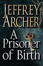 A Prisoner of Birth by Jeffrey Archer A Prisoner of Birth by Jeffrey Archer