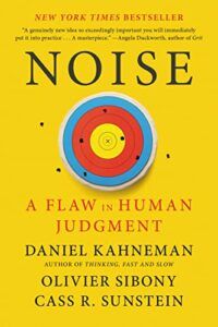 Noise: A Flaw in Human Judgment by Cass Sunstein, Daniel Kahneman & Olivier Sibony