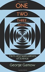 One, Two, Three…Infinity by George Gamow One, Two, Three…Infinity by George Gamow