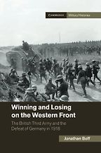 Winning and Losing on the Western Front: The British Third Army and the Defeat of Germany in 1918 by Jonathan Boff Winning and Losing on the Western Front: The British Third Army and the Defeat of Germany in 1918 by Jonathan Boff