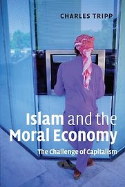 Islam and the Moral Economy: The Challenge of Capitalism by Charles Tripp Islam and the Moral Economy: The Challenge of Capitalism by Charles Tripp