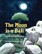 The Moon Is a Ball: Stories of Panda & Squirrel Ed Franck, Thé Tjong-Khing (illustrator), translated by David Colmer The Moon Is a Ball: Stories of Panda & Squirrel Ed Franck, Thé Tjong-Khing (illustrator), translated by David Colmer