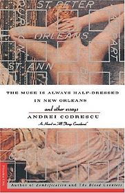 The Muse Is Always Half-Dressed in New Orleans by Andrei Codrescu The Muse Is Always Half-Dressed in New Orleans by Andrei Codrescu