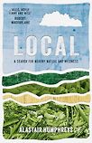 Local: A Search for Nearby Nature and Wildness by Alastair Humphreys