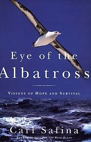 The best books on Predators - Eye of the Albatross: Views of the Endangered Sea by Carl Safina The best books on Predators - Eye of the Albatross: Views of the Endangered Sea by Carl Safina