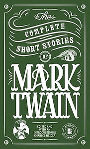 The Complete Short Stories of Mark Twain by Mark Twain The Complete Short Stories of Mark Twain by Mark Twain