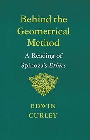 The best books on Spinoza - Behind the Geometrical Method: A Reading of Spinoza's Ethics by Edwin Curley The best books on Spinoza - Behind the Geometrical Method: A Reading of Spinoza's Ethics by Edwin Curley