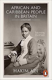 African and Caribbean People in Britain: A History by Hakim Adi African and Caribbean People in Britain: A History by Hakim Adi