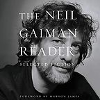 The Neil Gaiman Reader: Selected Fiction by Neil Gaiman The Neil Gaiman Reader: Selected Fiction by Neil Gaiman