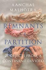 Best Books of 2019 on Global Cultural Understanding - Remnants of Partition: 21 Objects from a Continent Divided by Aanchal Malhotra Best Books of 2019 on Global Cultural Understanding - Remnants of Partition: 21 Objects from a Continent Divided by Aanchal Malhotra