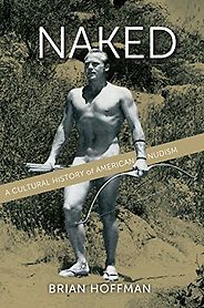 The best books on Understanding the Nude - Naked: A Cultural History of American Nudism by Brian Hoffman The best books on Understanding the Nude - Naked: A Cultural History of American Nudism by Brian Hoffman