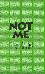 Not Me by Eileen Myles Not Me by Eileen Myles