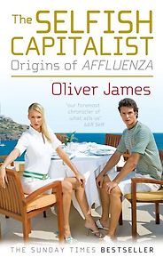 The best books on Inequality - The Selfish Capitalist by Oliver James The best books on Inequality - The Selfish Capitalist by Oliver James