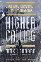 The Best Cycling Books - Higher Calling: Road Cycling’s Obsession with the Mountains by Max Leonard