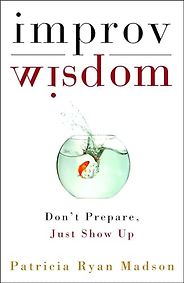 The best books on Communication - Improv Wisdom: Don't Prepare, Just Show Up by Patricia Ryan Madson The best books on Communication - Improv Wisdom: Don't Prepare, Just Show Up by Patricia Ryan Madson