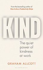 The best books on Being Kinder to Yourself and Others - Kind: The Quiet Power of Kindness at Work by Graham Allcott