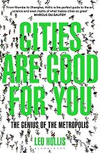 Cities Are Good for You: The Genius of the Metropolis by Leo Hollis Cities Are Good for You: The Genius of the Metropolis by Leo Hollis