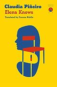 The Best of World Literature: The 2022 International Booker Prize Shortlist - Elena Knows by Claudia Piñeiro, translated by Frances Riddle The Best of World Literature: The 2022 International Booker Prize Shortlist - Elena Knows by Claudia Piñeiro, translated by Frances Riddle