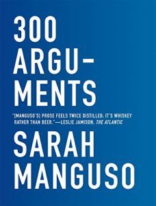 The best books on Aphorisms - 300 Arguments by Sarah Manguso