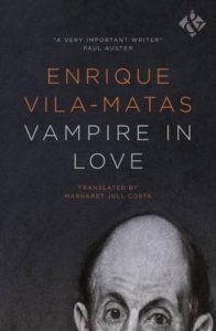 Enrique Vila-Matas on Books that Shaped Him - Vampire in Love by Enrique Vila-Matas
