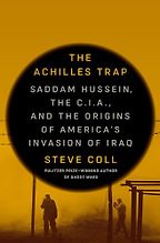 The Best Politics Books of 2024: The Orwell Prize for Political Writing - The Achilles Trap: Saddam Hussein, the C.I.A., and the Origins of America's Invasion of Iraq by Steve Coll The Best Politics Books of 2024: The Orwell Prize for Political Writing - The Achilles Trap: Saddam Hussein, the C.I.A., and the Origins of America's Invasion of Iraq by Steve Coll