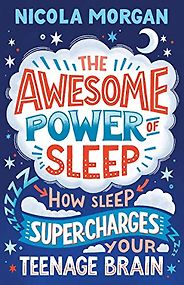 Books About Sleep - The Awesome Power of Sleep: How Sleep Supercharges Your Teenage Brain by Nicola Morgan Books About Sleep - The Awesome Power of Sleep: How Sleep Supercharges Your Teenage Brain by Nicola Morgan