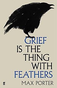 The best books on Grief - Grief is the Thing with Feathers by Max Porter