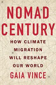Nomad Century: How to Survive the Climate Upheaval by Gaia Vince