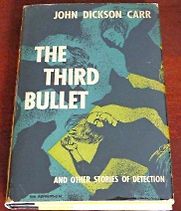 The Third Bullet and Other Stories by John Dickson Carr The Third Bullet and Other Stories by John Dickson Carr