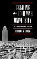 The best books on Industrial Policy - Creating the Cold War University: The Transformation of Stanford by Rebecca Lowen The best books on Industrial Policy - Creating the Cold War University: The Transformation of Stanford by Rebecca Lowen