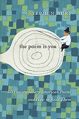 The Best Contemporary American Poetry - The Poem Is You: Sixty Contemporary American Poems and How to Read Them by Stephanie Burt