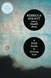 The best books on Wilderness - A Field Guide to Getting Lost by Rebecca Solnit The best books on Wilderness - A Field Guide to Getting Lost by Rebecca Solnit